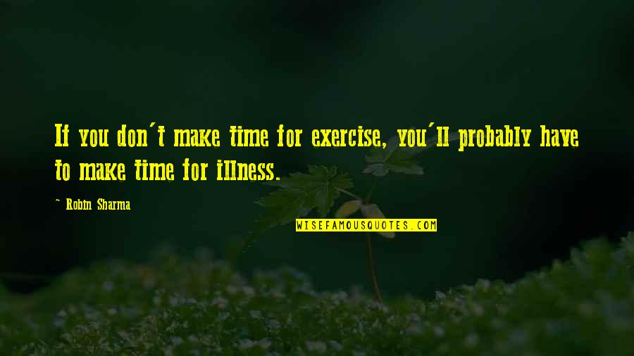 Make Time For You Quotes By Robin Sharma: If you don't make time for exercise, you'll