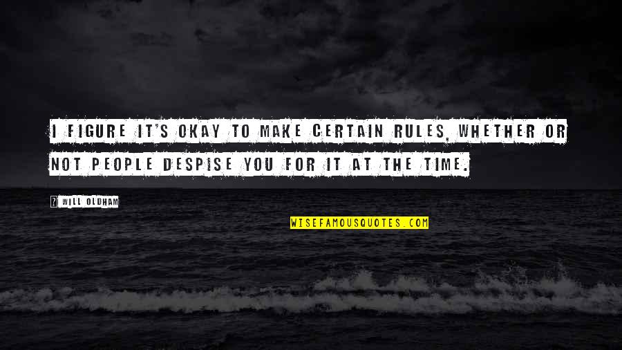 Make Time For You Quotes By Will Oldham: I figure it's okay to make certain rules,