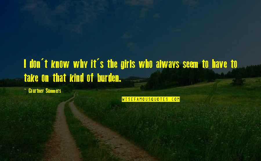 Make Time Not Excuses Quotes By Courtney Summers: I don't know why it's the girls who Make Time Not Excuses Quotes By Courtney Summers: I don't know why it's the girls who