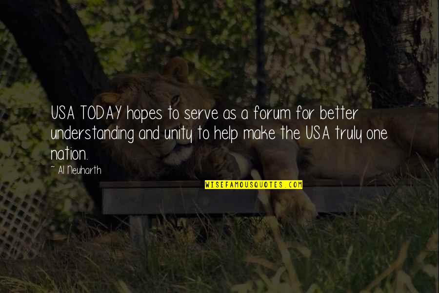Make Today Better Quotes By Al Neuharth: USA TODAY hopes to serve as a forum