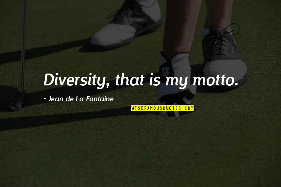 Make Today Ridiculously Amazing Quotes By Jean De La Fontaine: Diversity, that is my motto.