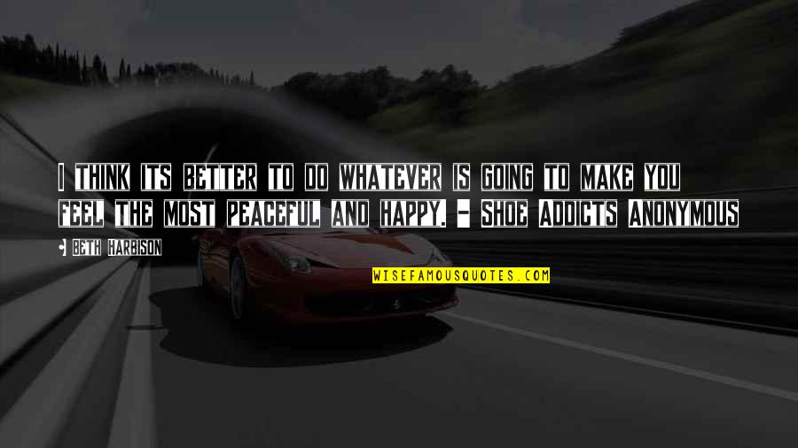 Make U Feel Happy Quotes By Beth Harbison: I think its better to do whatever is