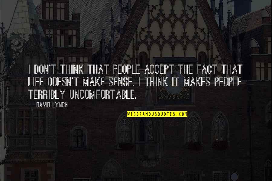 Make U Think Quotes By David Lynch: I don't think that people accept the fact