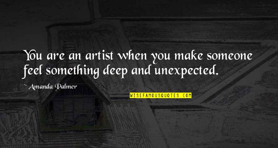 Make Up Artist Quotes By Amanda Palmer: You are an artist when you make someone
