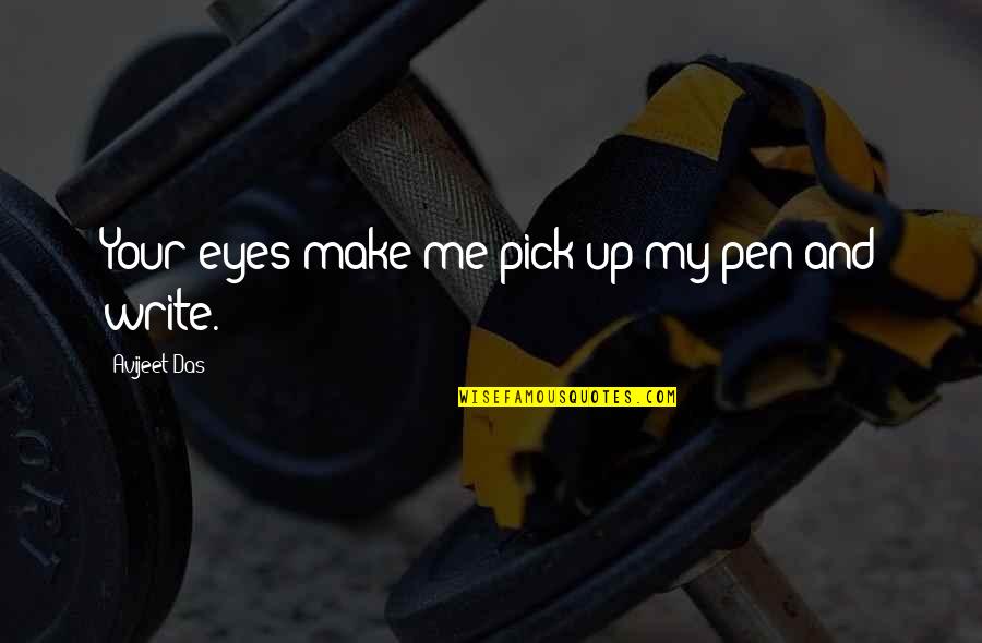 Make Up Quotes By Avijeet Das: Your eyes make me pick up my pen