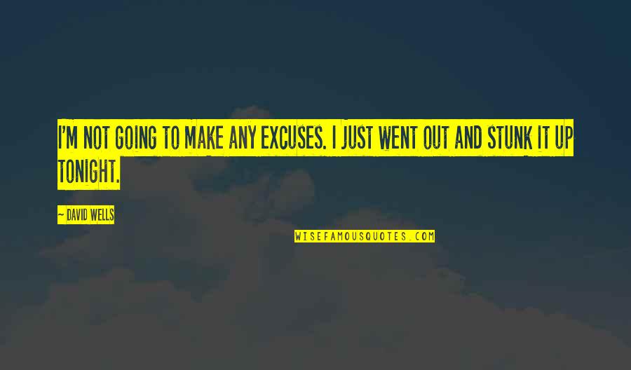 Make Up Quotes By David Wells: I'm not going to make any excuses. I