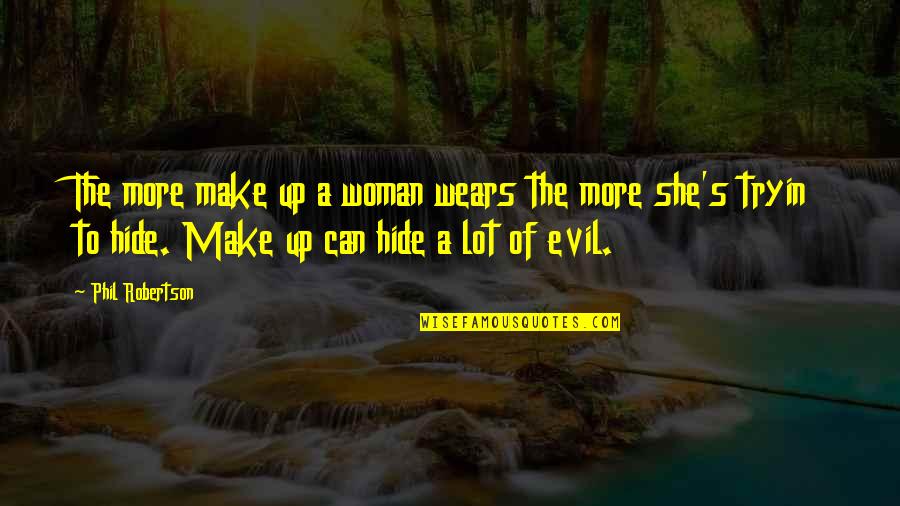 Make Up Quotes By Phil Robertson: The more make up a woman wears the