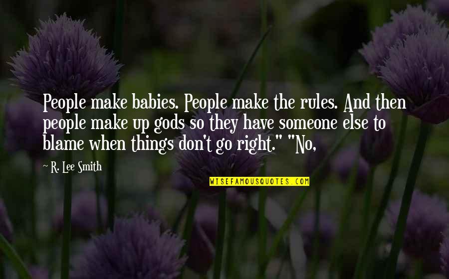 Make Up Quotes By R. Lee Smith: People make babies. People make the rules. And