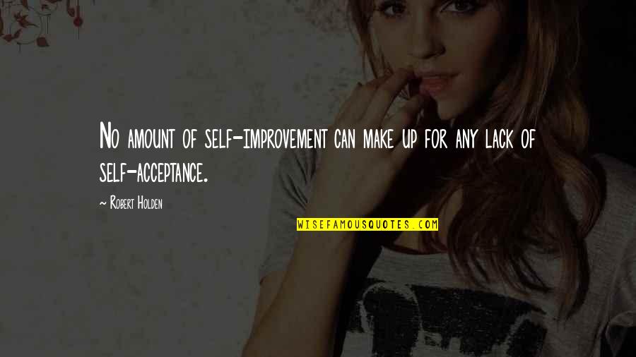 Make Up Quotes By Robert Holden: No amount of self-improvement can make up for