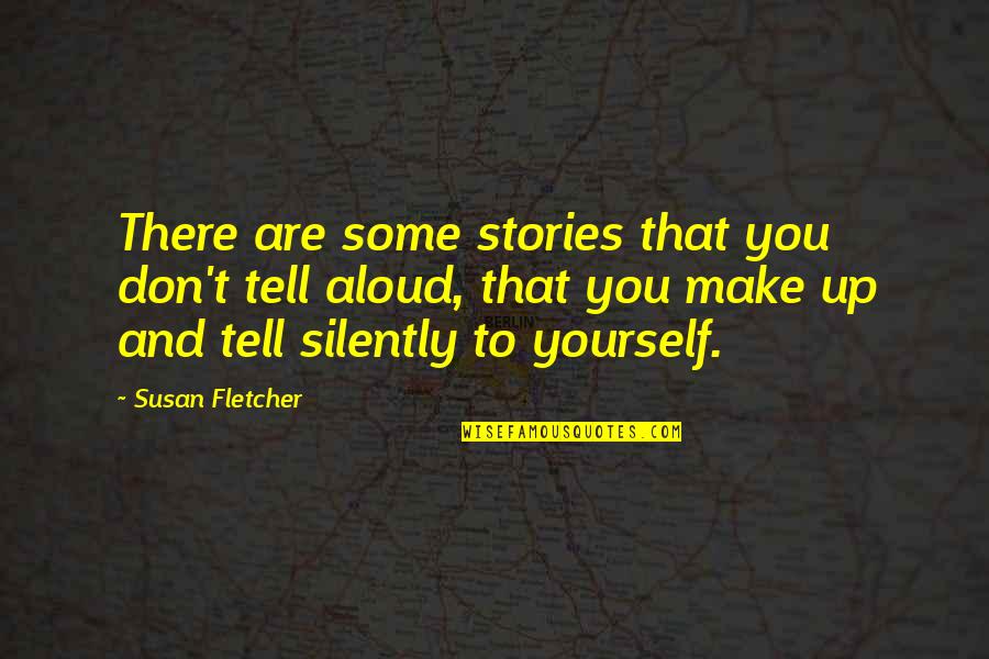 Make Up Quotes By Susan Fletcher: There are some stories that you don't tell