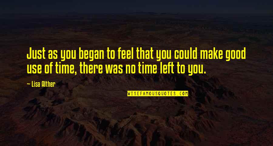 Make Use Of Time Quotes By Lisa Alther: Just as you began to feel that you