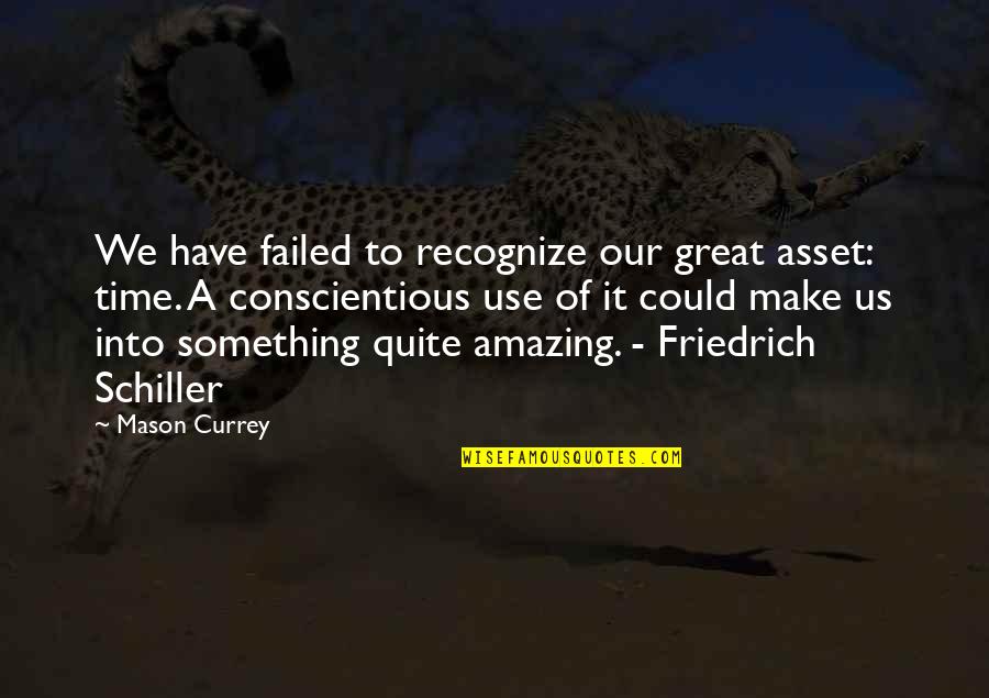 Make Use Of Time Quotes By Mason Currey: We have failed to recognize our great asset: