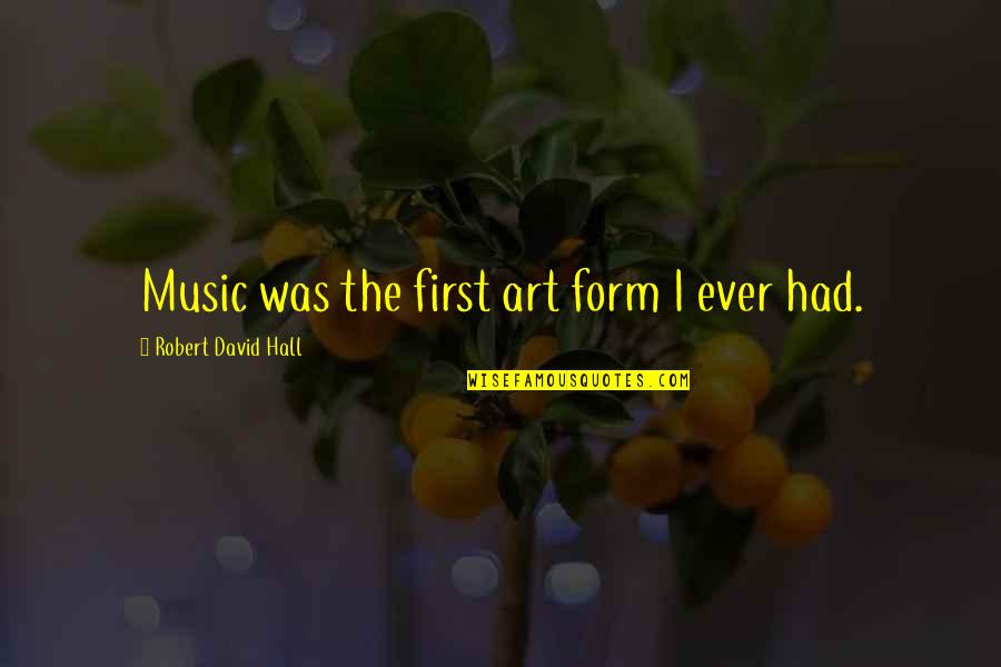 Make White Background Quotes By Robert David Hall: Music was the first art form I ever