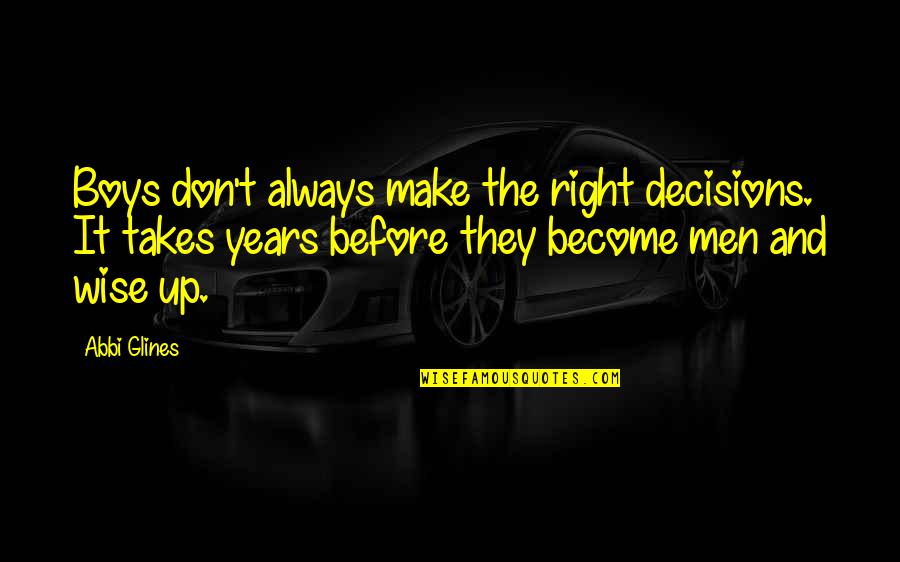 Make Wise Decisions Quotes By Abbi Glines: Boys don't always make the right decisions. It