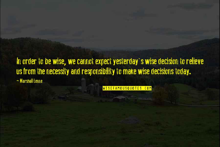 Make Wise Decisions Quotes By Marshall Lenne: In order to be wise, we cannot expect