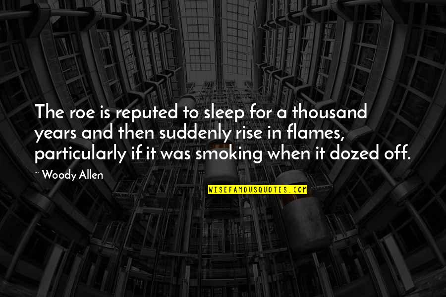 Make Wise Decisions Quotes By Woody Allen: The roe is reputed to sleep for a