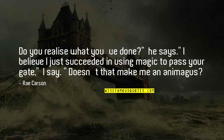 Make You Believe Me Quotes By Rae Carson: Do you realise what you've done?" he says."I