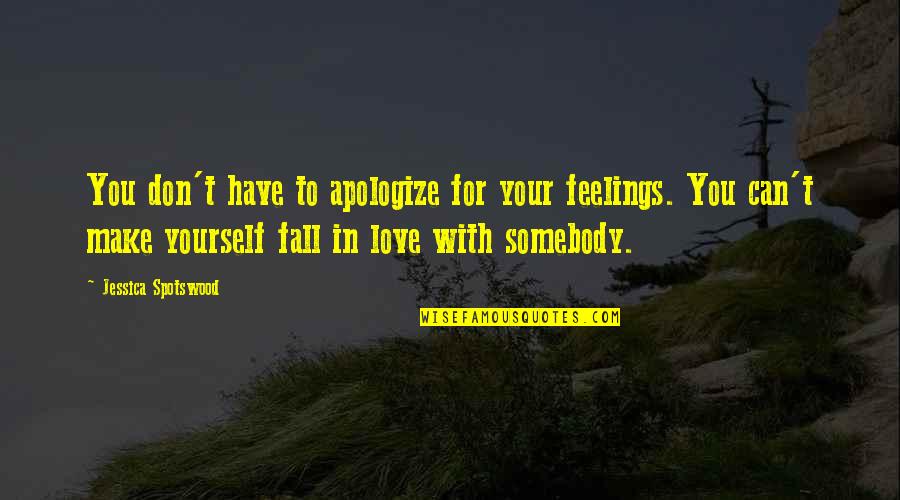 Make You Fall In Love Quotes By Jessica Spotswood: You don't have to apologize for your feelings.