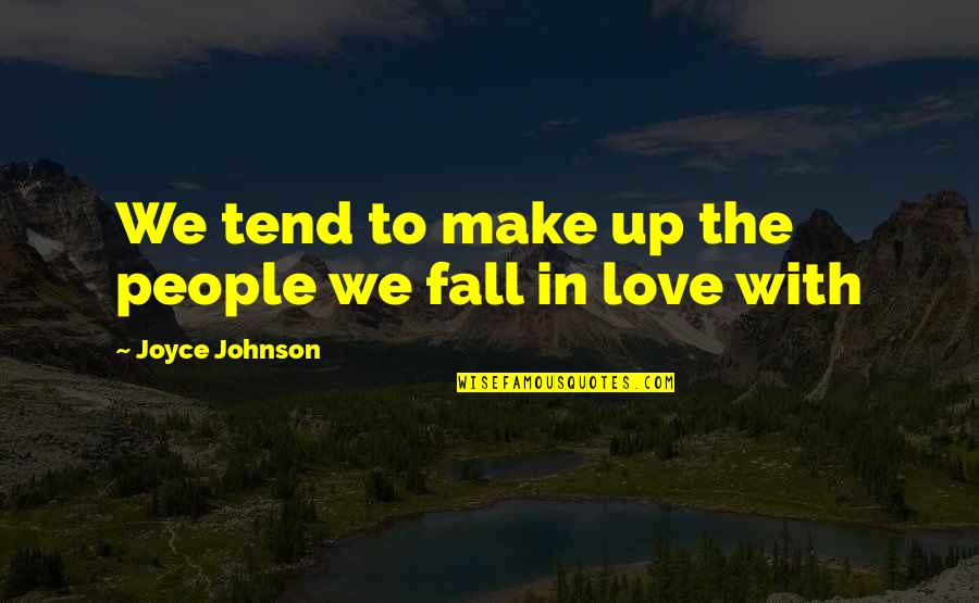 Make You Fall In Love Quotes By Joyce Johnson: We tend to make up the people we