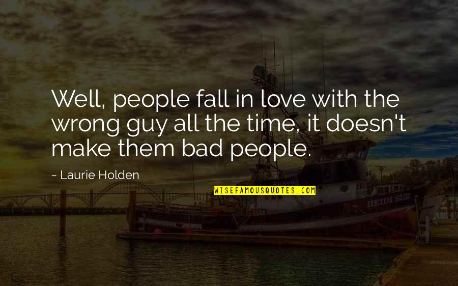 Make You Fall In Love Quotes By Laurie Holden: Well, people fall in love with the wrong