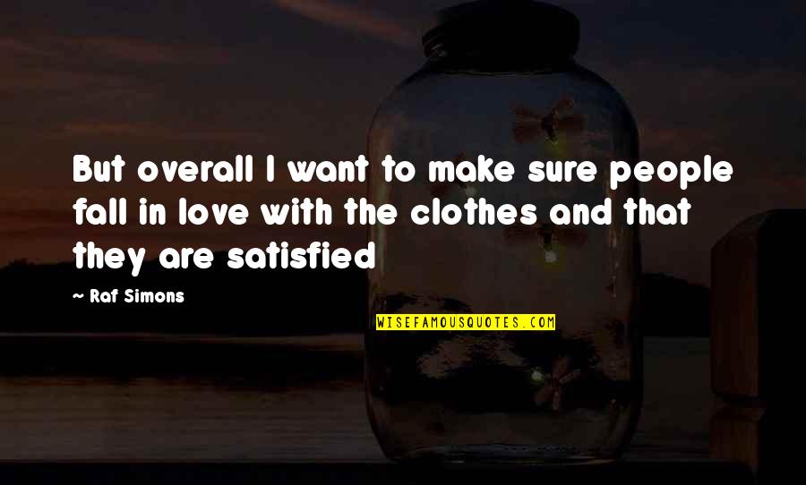 Make You Fall In Love Quotes By Raf Simons: But overall I want to make sure people