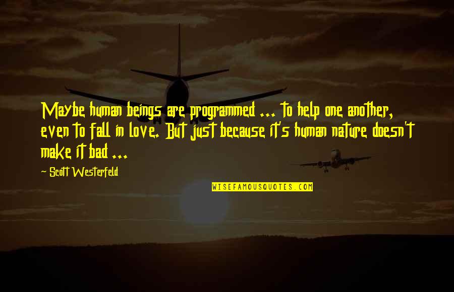 Make You Fall In Love Quotes By Scott Westerfeld: Maybe human beings are programmed ... to help