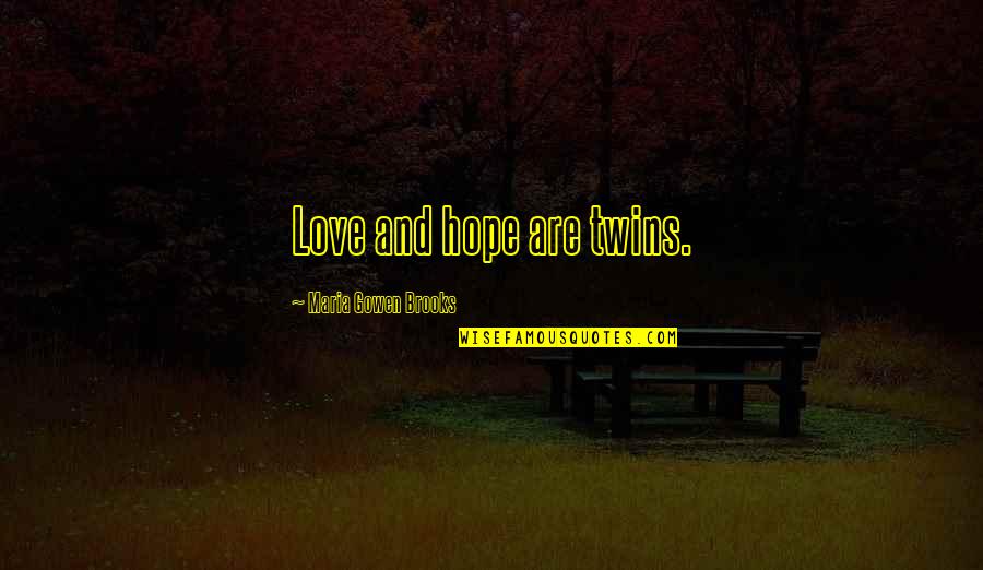 Make You Feel Better About Yourself Quotes By Maria Gowen Brooks: Love and hope are twins.