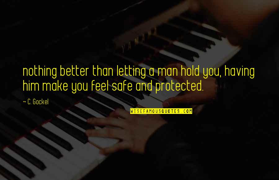 Make You Feel Better Quotes By C. Gockel: nothing better than letting a man hold you,