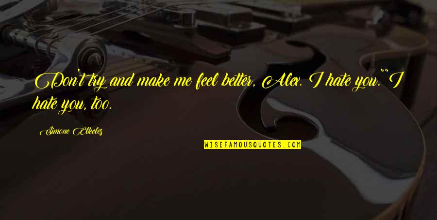 Make You Feel Better Quotes By Simone Elkeles: Don't try and make me feel better, Alex.