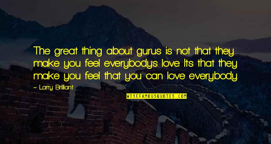 Make You Feel Great Quotes By Larry Brilliant: The great thing about gurus is not that