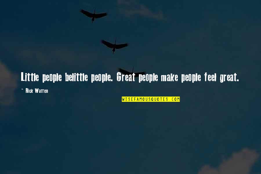 Make You Feel Great Quotes By Rick Warren: Little people belittle people. Great people make people