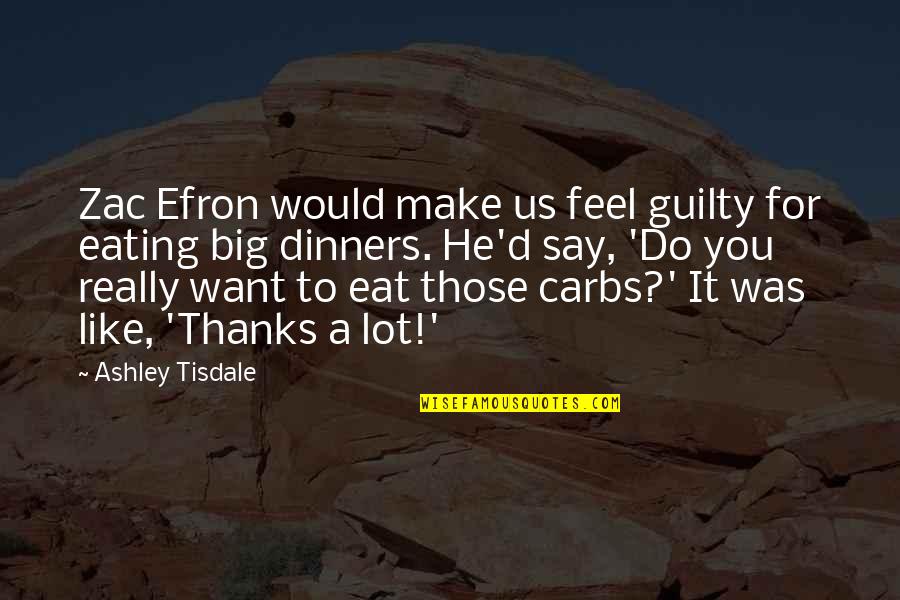 Make You Feel Guilty Quotes By Ashley Tisdale: Zac Efron would make us feel guilty for Make You Feel Guilty Quotes By Ashley Tisdale: Zac Efron would make us feel guilty for