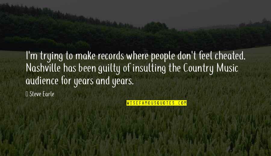 Make You Feel Guilty Quotes By Steve Earle: I'm trying to make records where people don't Make You Feel Guilty Quotes By Steve Earle: I'm trying to make records where people don't