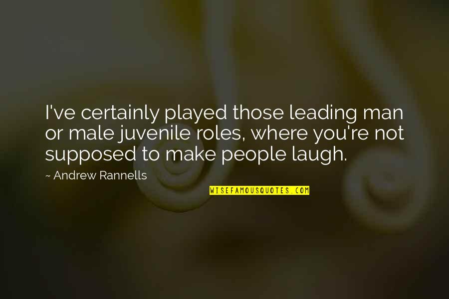 Make You Laugh Quotes By Andrew Rannells: I've certainly played those leading man or male Make You Laugh Quotes By Andrew Rannells: I've certainly played those leading man or male