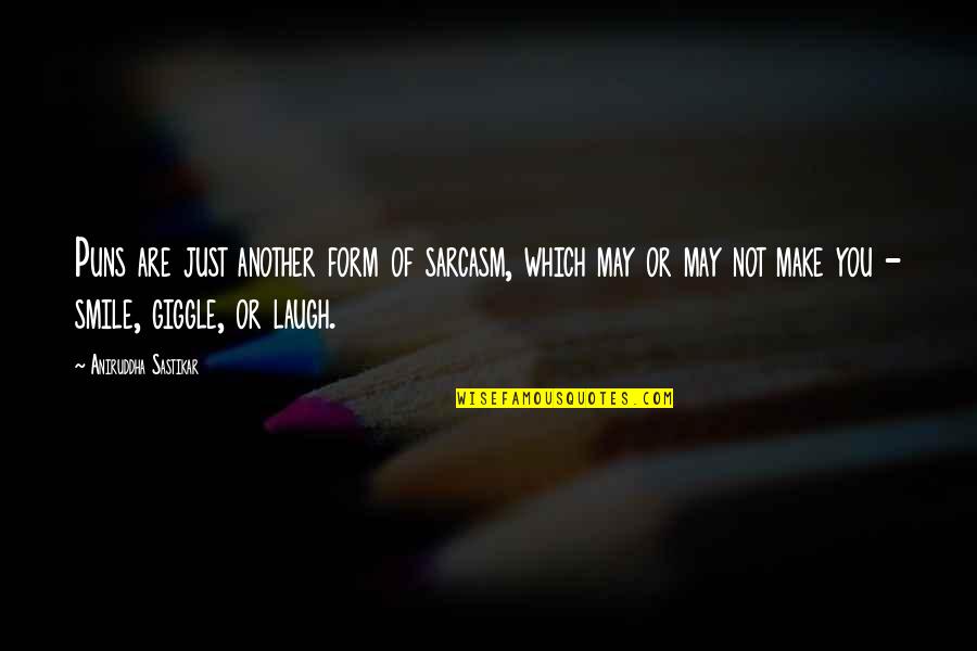 Make You Laugh Quotes By Aniruddha Sastikar: Puns are just another form of sarcasm, which Make You Laugh Quotes By Aniruddha Sastikar: Puns are just another form of sarcasm, which