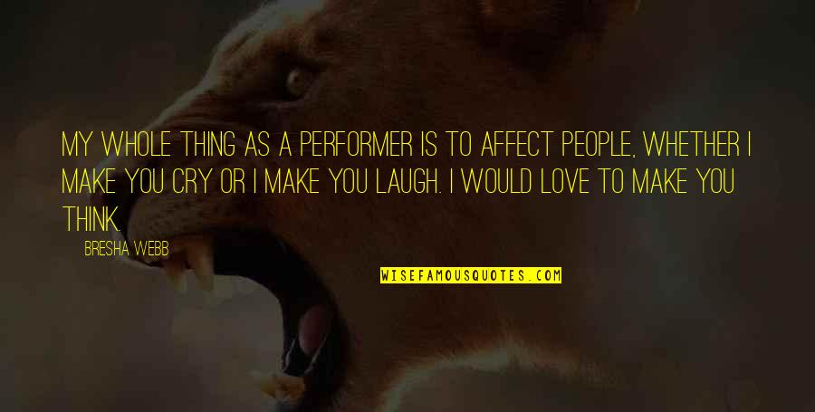 Make You Laugh Quotes By Bresha Webb: My whole thing as a performer is to Make You Laugh Quotes By Bresha Webb: My whole thing as a performer is to