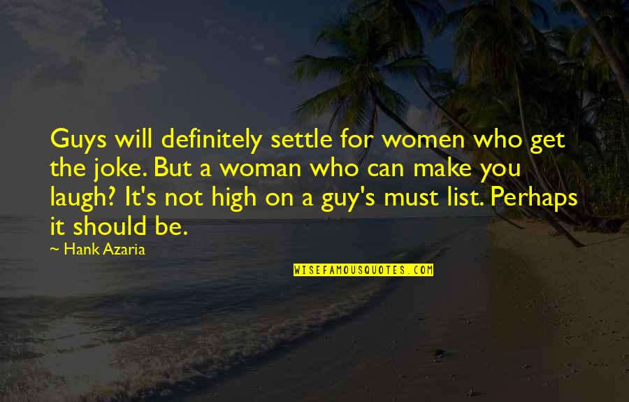 Make You Laugh Quotes By Hank Azaria: Guys will definitely settle for women who get