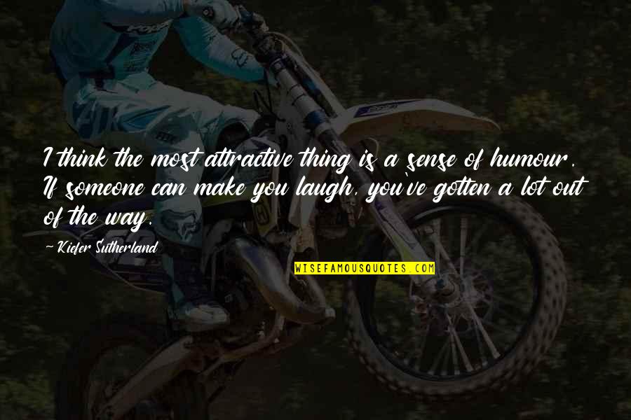 Make You Laugh Quotes By Kiefer Sutherland: I think the most attractive thing is a Make You Laugh Quotes By Kiefer Sutherland: I think the most attractive thing is a