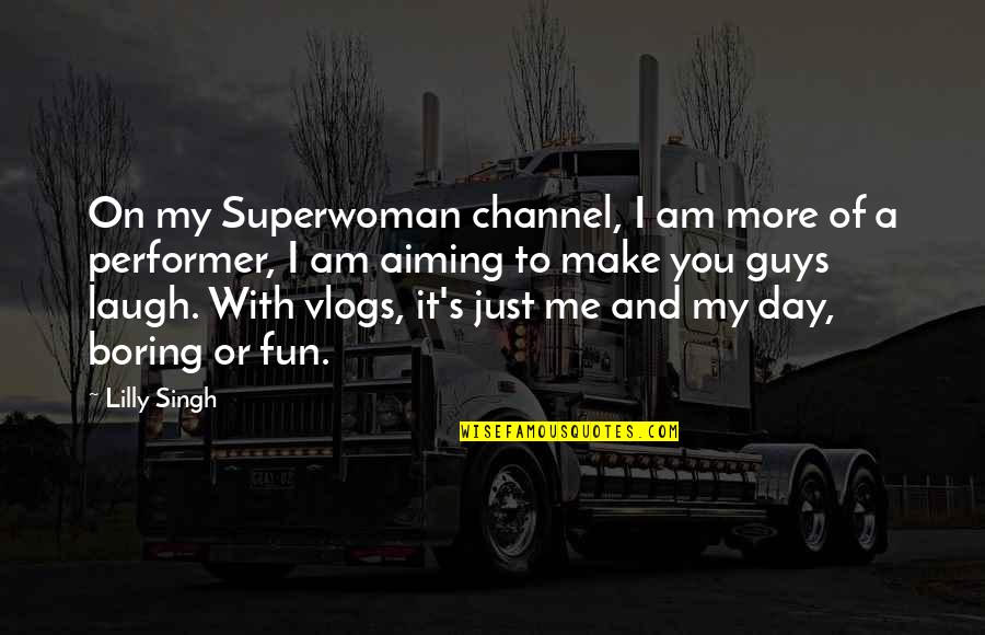 Make You Laugh Quotes By Lilly Singh: On my Superwoman channel, I am more of Make You Laugh Quotes By Lilly Singh: On my Superwoman channel, I am more of