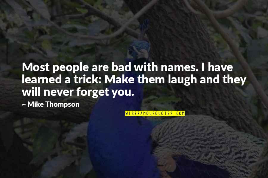Make You Laugh Quotes By Mike Thompson: Most people are bad with names. I have Make You Laugh Quotes By Mike Thompson: Most people are bad with names. I have