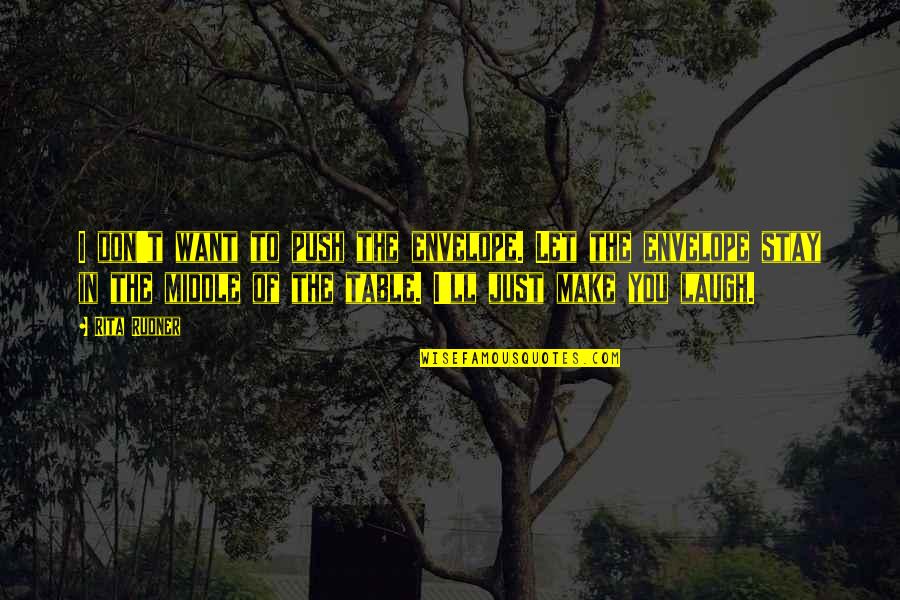 Make You Laugh Quotes By Rita Rudner: I don't want to push the envelope. Let Make You Laugh Quotes By Rita Rudner: I don't want to push the envelope. Let