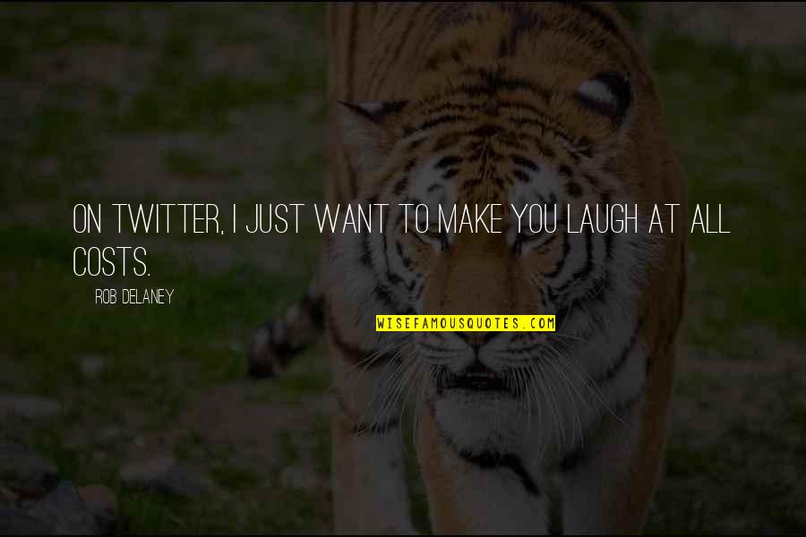 Make You Laugh Quotes By Rob Delaney: On Twitter, I just want to make you Make You Laugh Quotes By Rob Delaney: On Twitter, I just want to make you