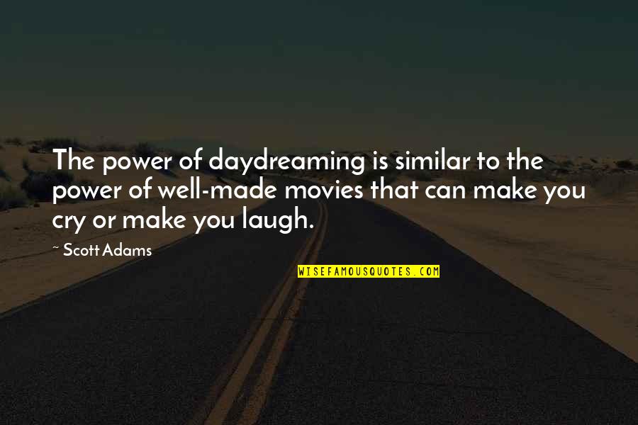 Make You Laugh Quotes By Scott Adams: The power of daydreaming is similar to the Make You Laugh Quotes By Scott Adams: The power of daydreaming is similar to the