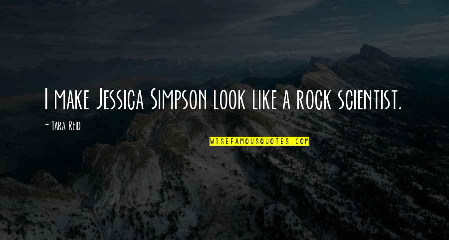 Make You Look Stupid Quotes By Tara Reid: I make Jessica Simpson look like a rock