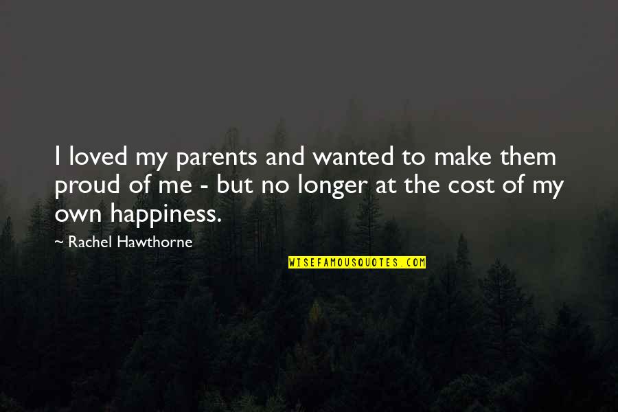 Make You Proud Of Me Quotes By Rachel Hawthorne: I loved my parents and wanted to make