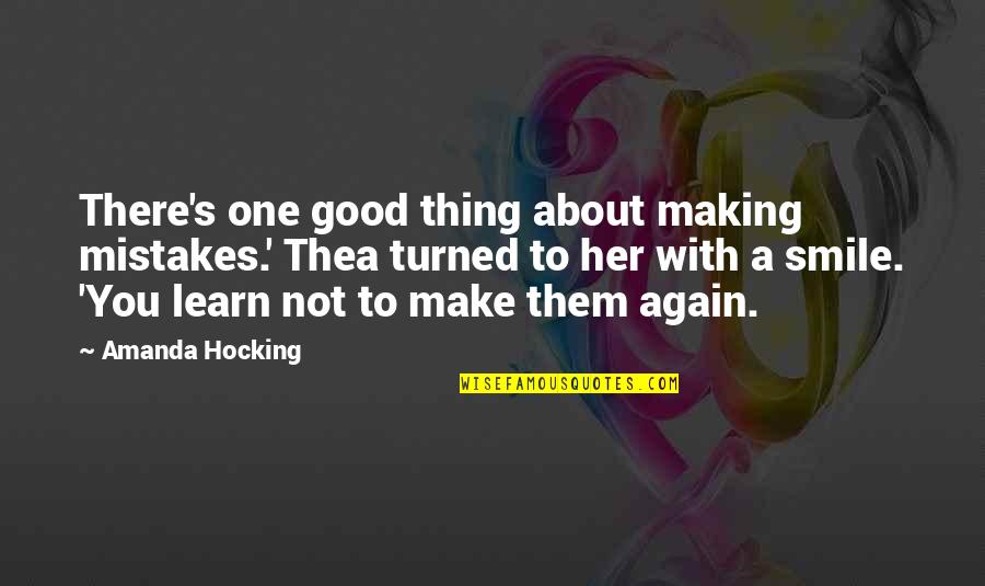 Make You Smile Quotes By Amanda Hocking: There's one good thing about making mistakes.' Thea