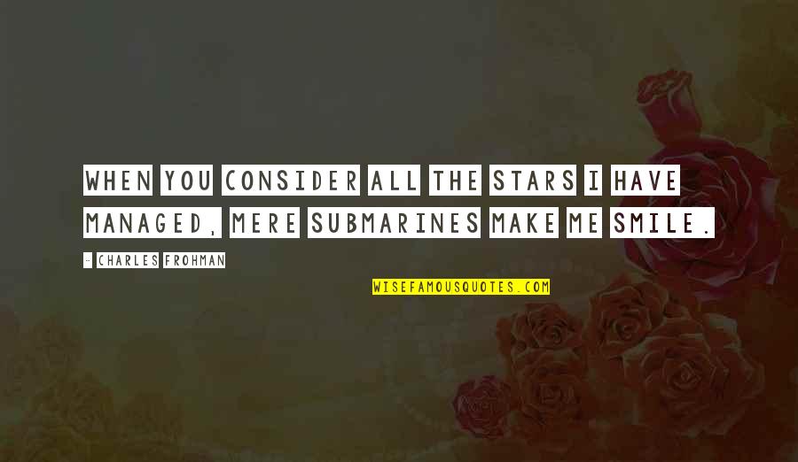 Make You Smile Quotes By Charles Frohman: When you consider all the stars I have