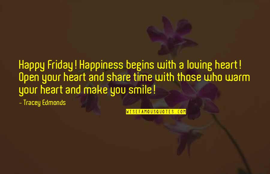 Make You Smile Quotes By Tracey Edmonds: Happy Friday! Happiness begins with a loving heart!