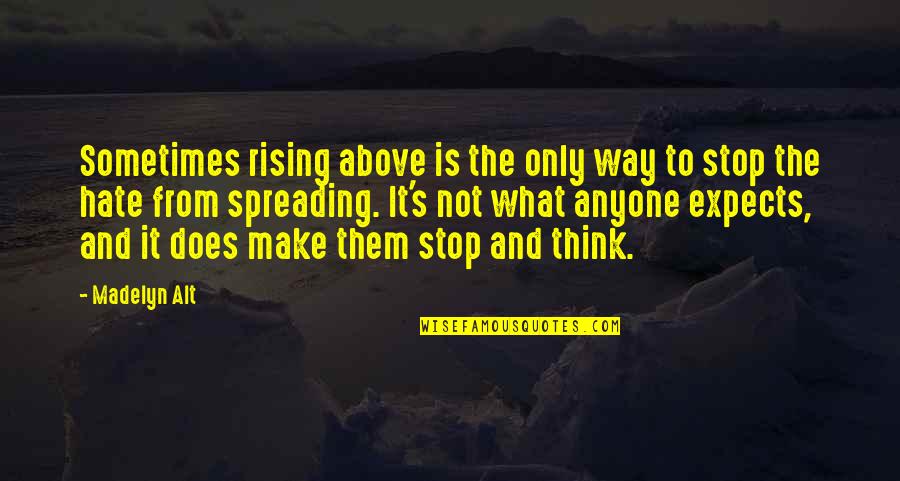 Make You Stop And Think Quotes By Madelyn Alt: Sometimes rising above is the only way to