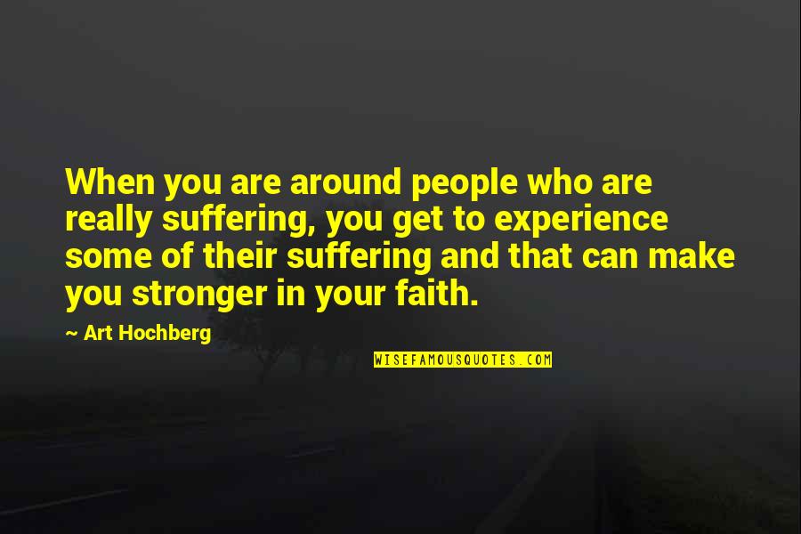 Make You Stronger Quotes By Art Hochberg: When you are around people who are really